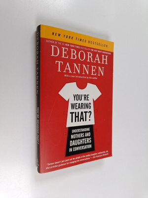 Deborah Tannen : You're Wearing That? : Understanding Mot...