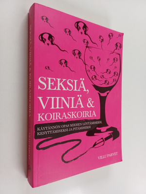 Villu Parvet : Seksiä, viiniä ja koiraskoiria : käytännön...