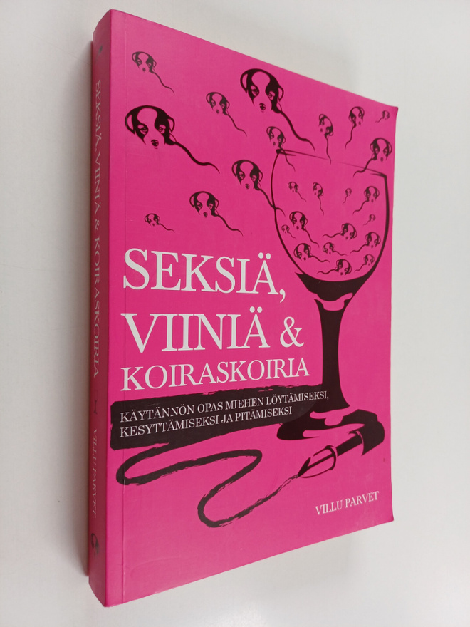 Villu Parvet : Seksiä, viiniä ja koiraskoiria : käytännön...