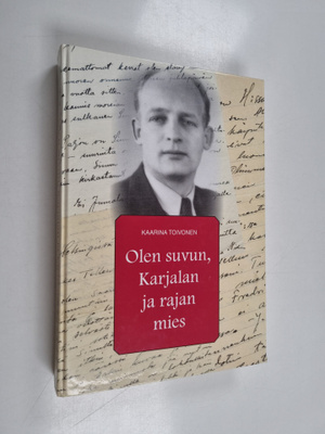 Kaarina Toivonen : Olen suvun, Karjalan ja rajan mies (si...