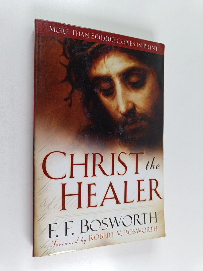 F. F. Bosworth : Christ the Healer