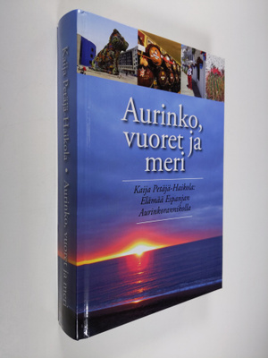 Kaija Petäjä-Haikola : Aurinko, vuoret ja meri - Elämää E...