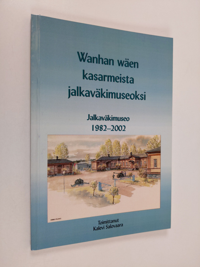 Wanhan wäen kasarmeista jalkaväkimuseoksi : jalkaväkimuse...