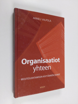 Anneli Valpola : Organisaatiot yhteen : muutosjohtamisen ...