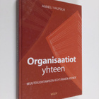 Anneli Valpola : Organisaatiot yhteen : muutosjohtamisen ... - pikkukuva 1