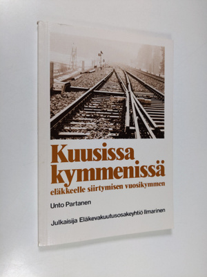 Unto Partanen : Kuusissa kymmenissä : eläkkeelle siirtymi...