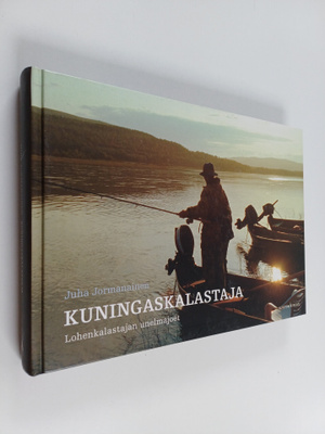 Juha Jormanainen : Kuningaskalastaja : lohenkalastajan un...