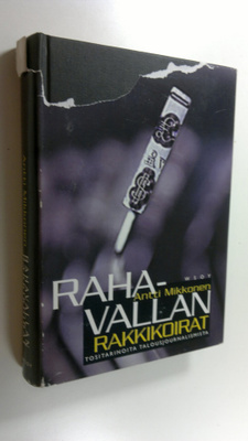 Antti Mikkonen : Rahavallan rakkikoirat : tositarinoita t...