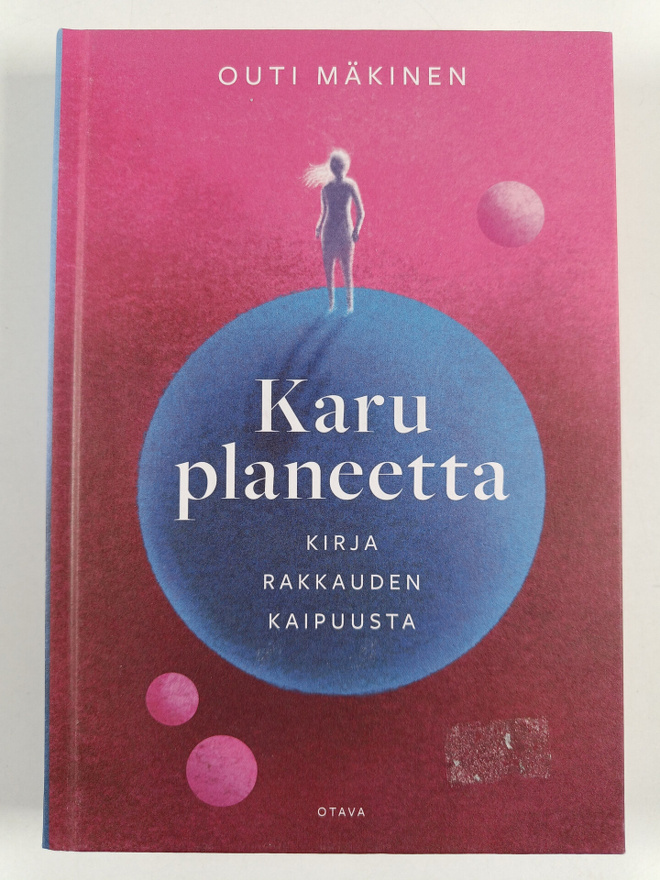 Outi Mäkinen : Karu planeetta : kirja rakkauden kaipuusta