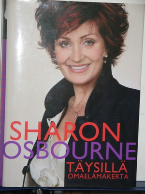 Sharon Osbourne : TÄYSILLÄ  Omaelämäkerta