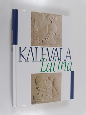 Tuomo Pekkanen : Kalevala Latina : carmen epicum nationis...