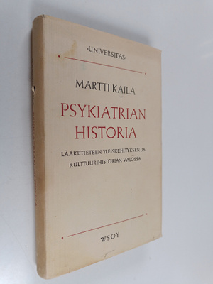 Martti Kaila : Psykiatrian historia : Lääketieteen yleisk...