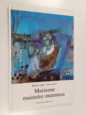 Bettina Egger : Marianne muistelee mummoa