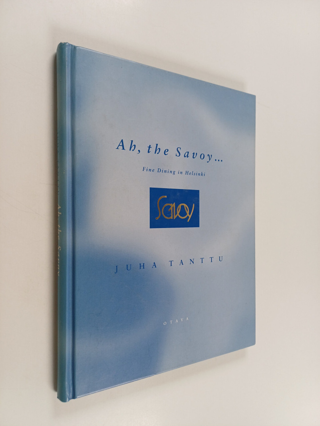 Juha Tanttu : Ah, the Savoy : fine dining in Helsinki