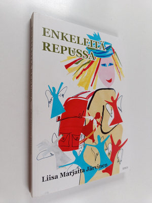 Liisa Marjatta Järvinen : Enkeleitä repussa (signeerattu)
