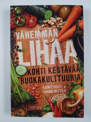 Hanna (toim.) Mattila : Vähemmän lihaa : kohti kestävää r...