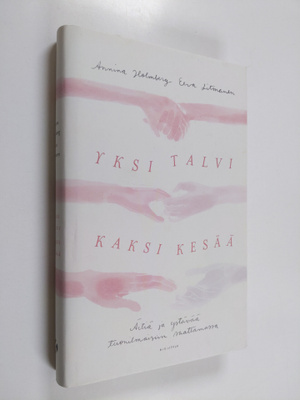 Annina Holmberg ym. : Yksi talvi, kaksi kesää : äitiä ja ...