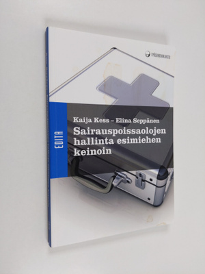 Kaija Kess : Sairauspoissaolojen hallinta esimiehen keinoin