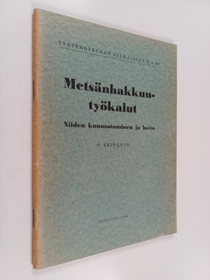 O. Seppänen : Metsänhakkuutyökalut : niiden kunnostaminen...