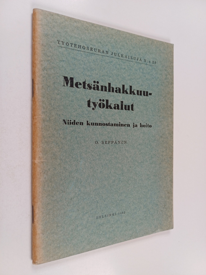 O. Seppänen : Metsänhakkuutyökalut : niiden kunnostaminen...