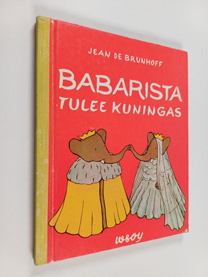 Jean de Brunhoff : Babarista tulee kuningas ; Babarin ilm...