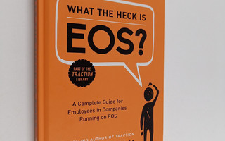 Gino Wickman : What the Heck Is EOS? - A Complete Guide f...
