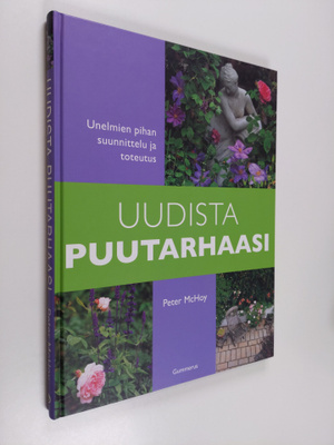 Peter McHoy : Uudista puutarhaasi : unelmien pihan suunni...