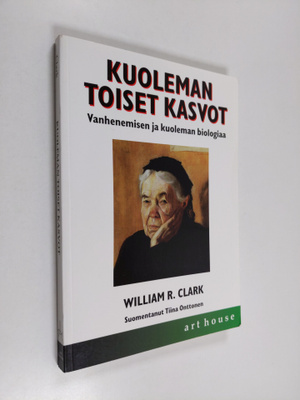 William R. Clark : Kuoleman toiset kasvot : vanhenemisen ...