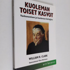 William R. Clark : Kuoleman toiset kasvot : vanhenemisen ... - pikkukuva 1