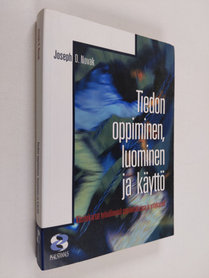 Joseph D. Novak : Tiedon oppiminen, luominen ja käyttö : ...
