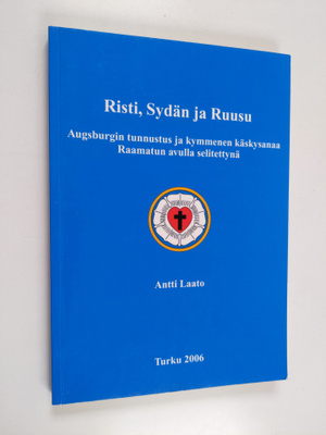 Antti Laato : Risti, sydän ja ruusu : Augsburgin tunnustu...