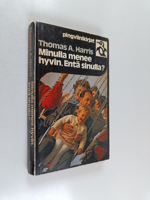 Thomas A. Harris : Minulla menee hyvin Entä sinulla