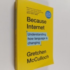 Gretchen McCulloch : Because internet : understanding how... - pikkukuva 1