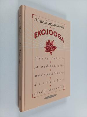 Henryk Skolimowski : Ekojooga : harjoituksia ja meditaati...