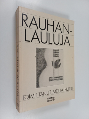 Rauhanlauluja : suomalaisia rauhanaiheisia ja sodanvastai...