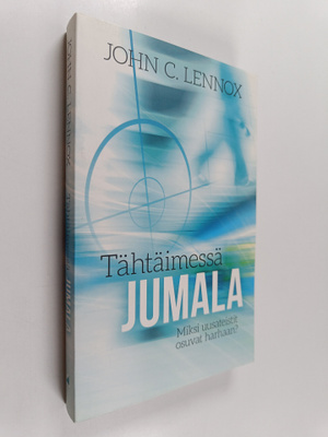 John C. Lennox : Tähtäimessä Jumala : miksi uusateistit o...