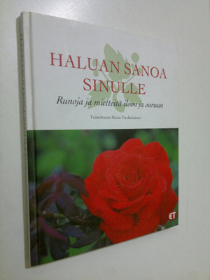 Raisa (toim.) Vuohelainen : Haluan sanoa sinulle : runoja...