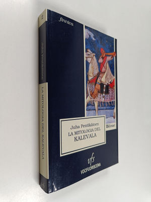 Juha Pentikainen : La mitologia del Kalevala (signeerattu)