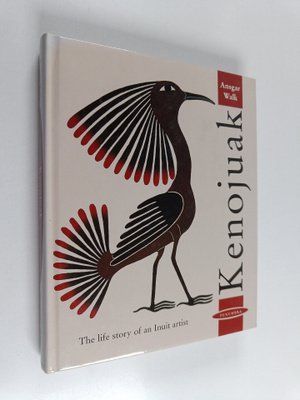 Ansgar Walk ym. : Kenojuak - The Life Story of an Inuit A...
