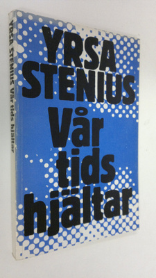 Yrsa Stenius : Vår tids hjältar