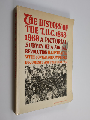Trades Union Congress : The History of the T.U.C. 1868-19...