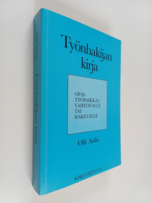 Olli Aulio : Työnhakijan kirja : opas työpaikkaa vaihtava...
