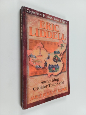 Janet Benge ym. : Eric Liddell : Something Better Than Gold