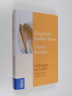 Elisabeth Kubler-Ross : Geborgen im Leben : Wege zu einem...