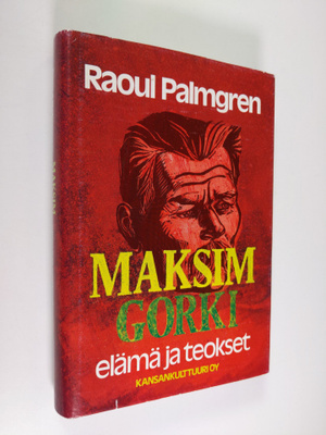 Raoul Palmgren : Maksim Gorki : elämä ja teokset