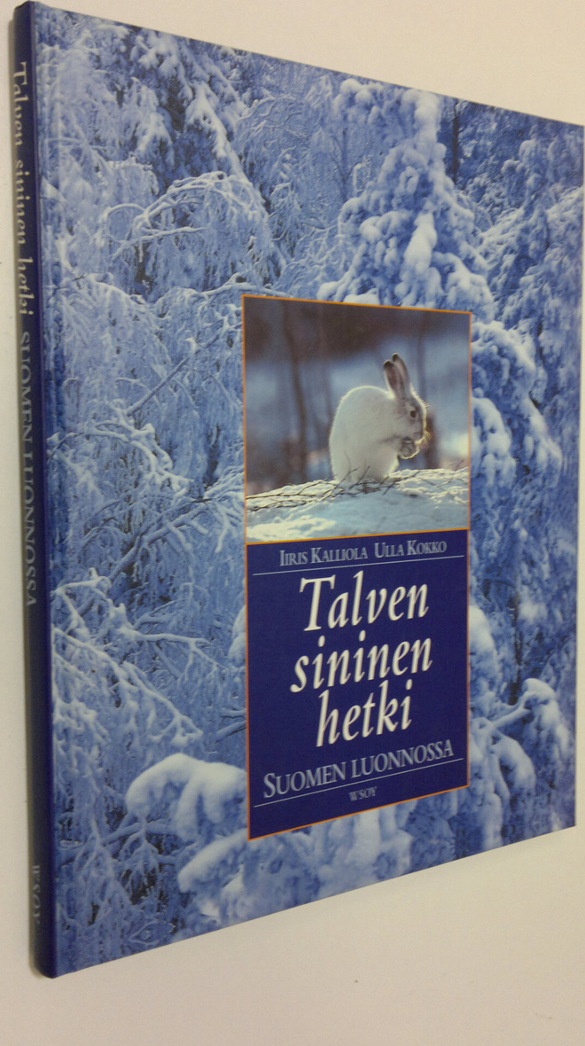 Iiris Kalliola : Talven sininen hetki Suomen luonnossa