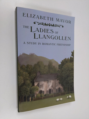 Elizabeth Mavor : The Ladies of Llangollen - A Study in R...