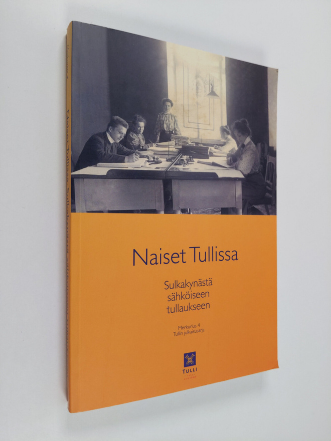 Naiset tullissa : sulkakynästä sähköiseen tullaukseen : T...
