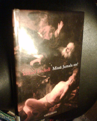 Mikael Enckell MISSÄ JUMALA ON ? (1 p. 2000 ) Sis.pk:t