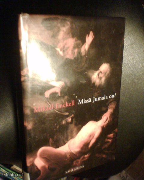 Mikael Enckell MISSÄ JUMALA ON ? (1 p. 2000 ) Sis.pk:t